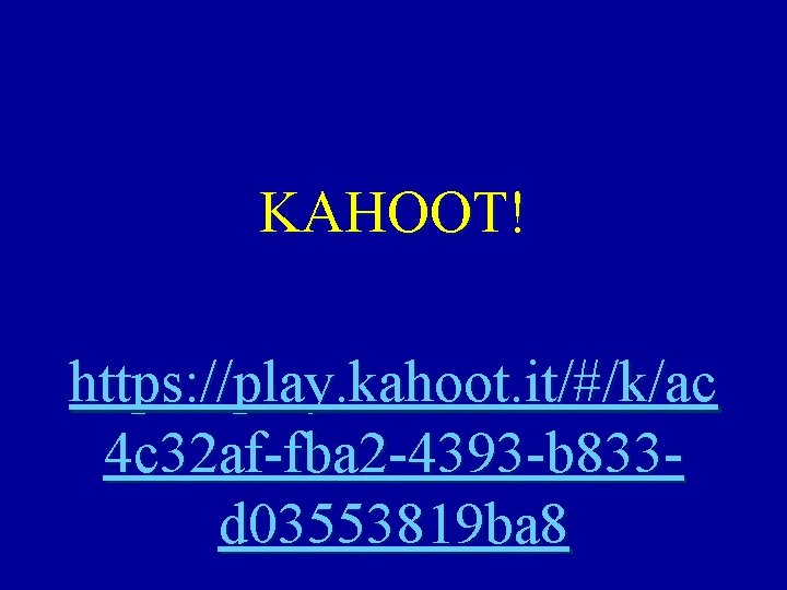 KAHOOT! https: //play. kahoot. it/#/k/ac 4 c 32 af-fba 2 -4393 -b 833 d KAHOOT! https: //play. kahoot. it/#/k/ac 4 c 32 af-fba 2 -4393 -b 833 d