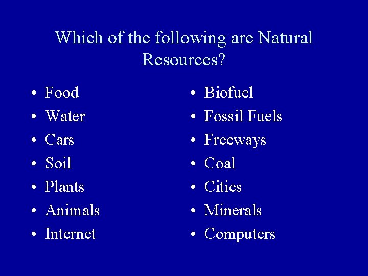 Which of the following are Natural Resources? • • Food Water Cars Soil Plants Which of the following are Natural Resources? • • Food Water Cars Soil Plants