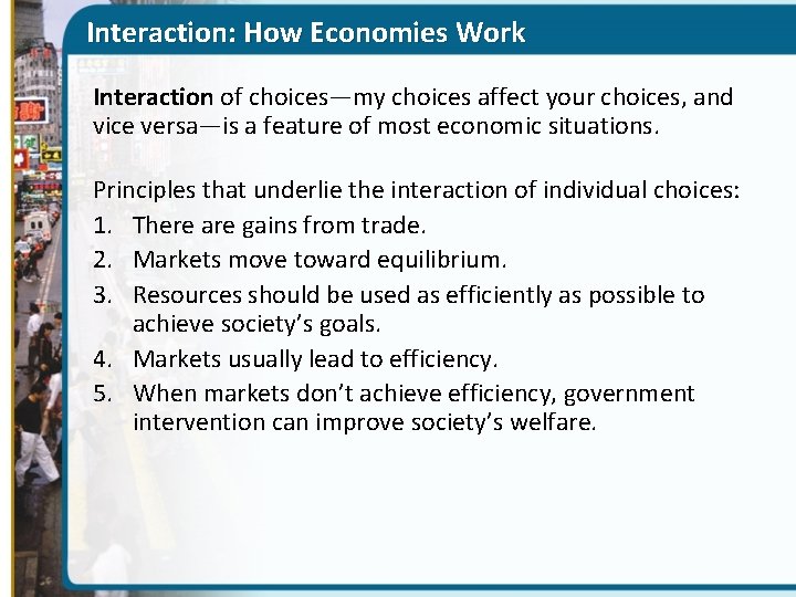 Interaction: How Economies Work Interaction of choices—my choices affect your choices, and vice versa—is