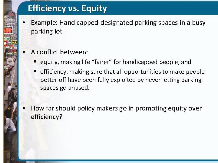 Efficiency vs. Equity • Example: Handicapped-designated parking spaces in a busy parking lot •