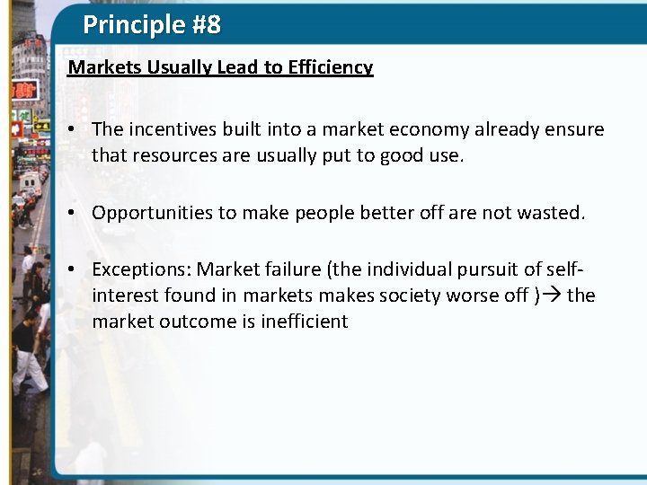 Principle #8 Markets Usually Lead to Efficiency • The incentives built into a market
