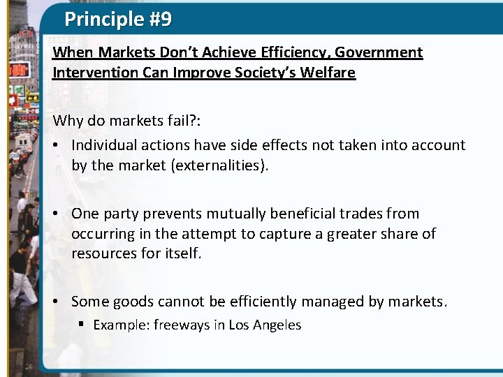Principle #9 When Markets Don’t Achieve Efficiency, Government Intervention Can Improve Society’s Welfare Why