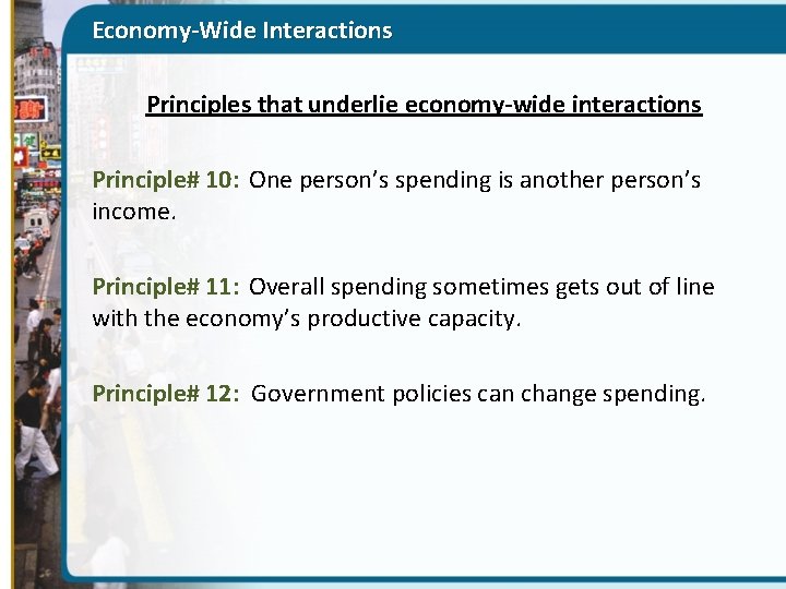 Economy-Wide Interactions Principles that underlie economy-wide interactions Principle# 10: One person’s spending is another