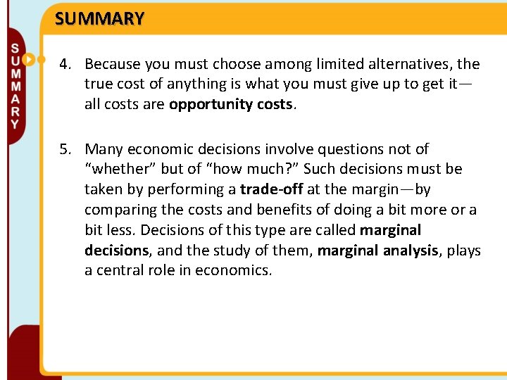 SUMMARY 4. Because you must choose among limited alternatives, the true cost of anything