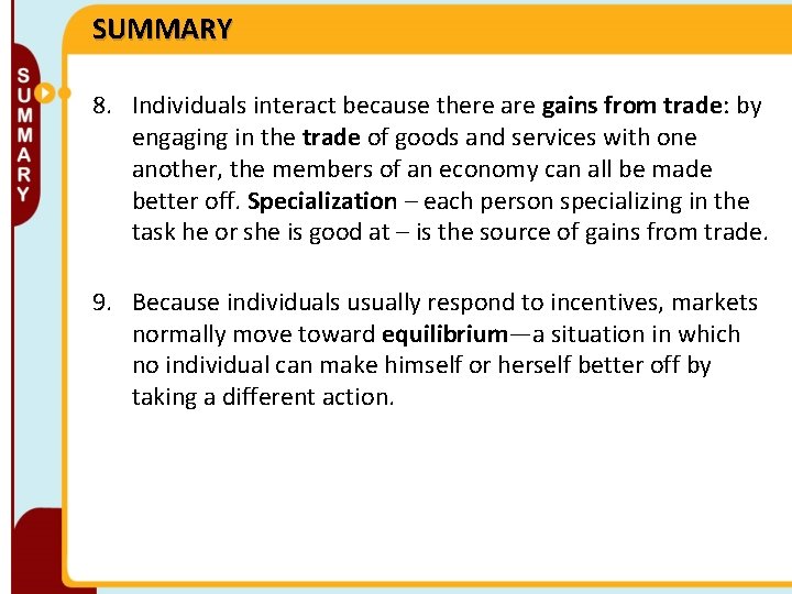 SUMMARY 8. Individuals interact because there are gains from trade: by engaging in the