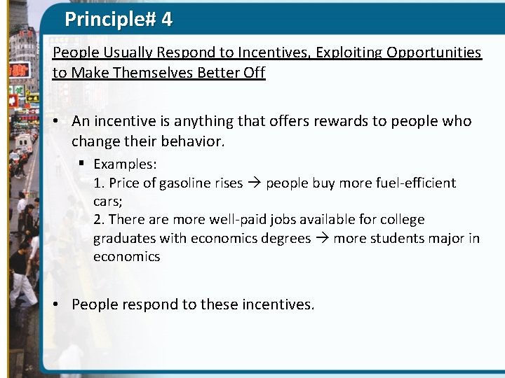 Principle# 4 People Usually Respond to Incentives, Exploiting Opportunities to Make Themselves Better Off