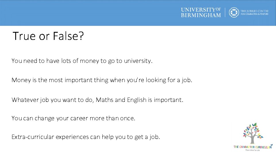 True or False? You need to have lots of money to go to university.