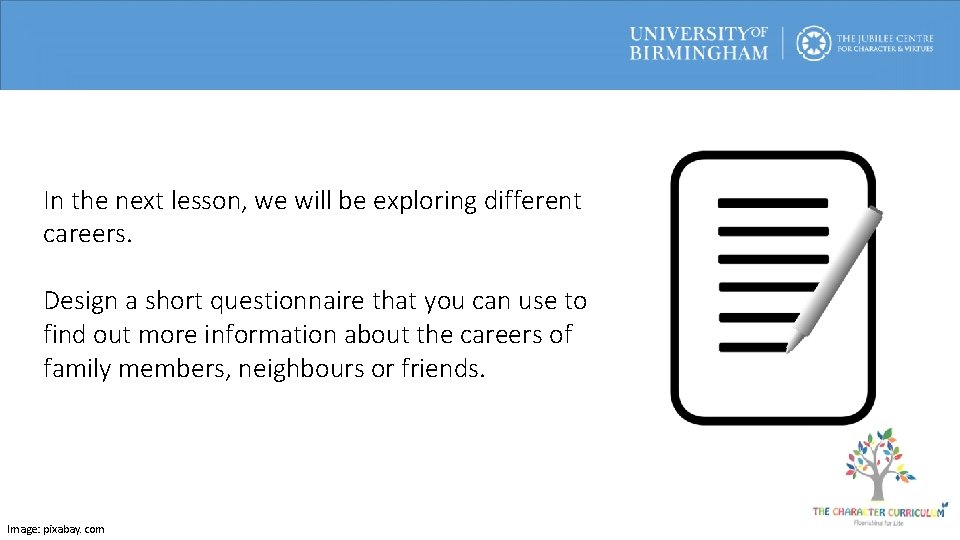 In the next lesson, we will be exploring different careers. Design a short questionnaire