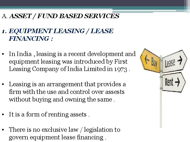 A. ASSET / FUND BASED SERVICES 1. EQUIPMENT LEASING / LEASE FINANCING : •