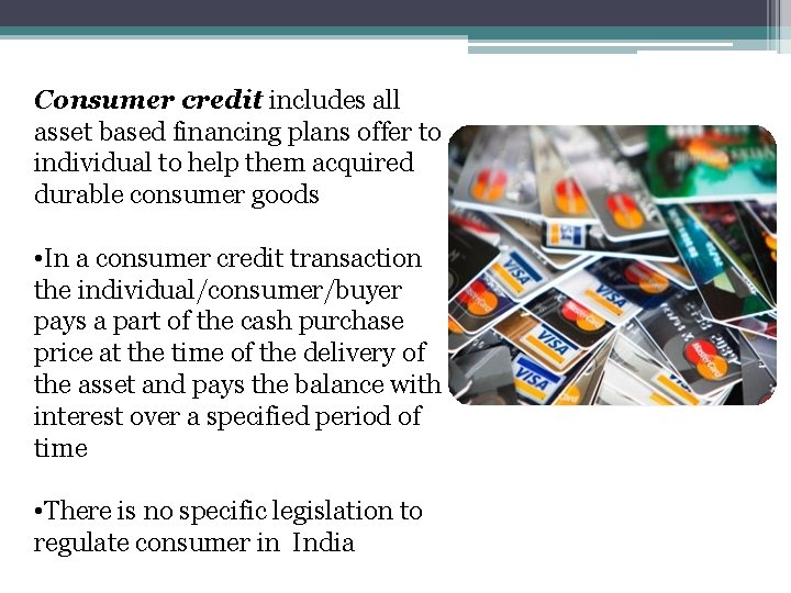 Consumer credit includes all asset based financing plans offer to individual to help them