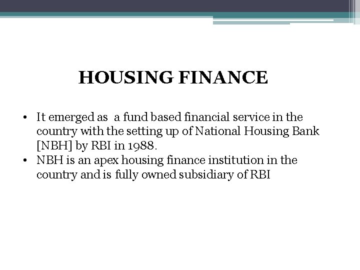 HOUSING FINANCE • It emerged as a fund based financial service in the country
