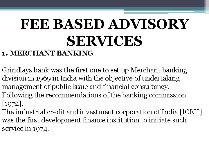 FEE BASED ADVISORY SERVICES 1. MERCHANT BANKING Grindlays bank was the first one to