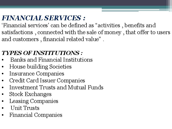 FINANCIAL SERVICES : ‘Financial services’ can be defined as “activities , benefits and satisfactions