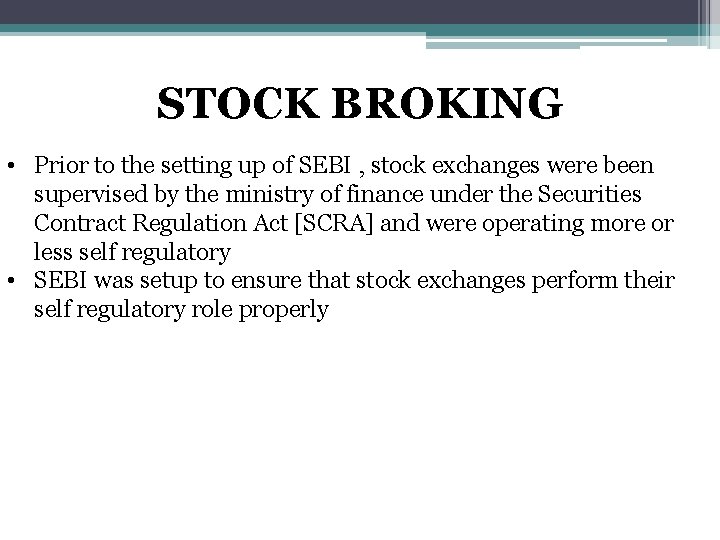 STOCK BROKING • Prior to the setting up of SEBI , stock exchanges were