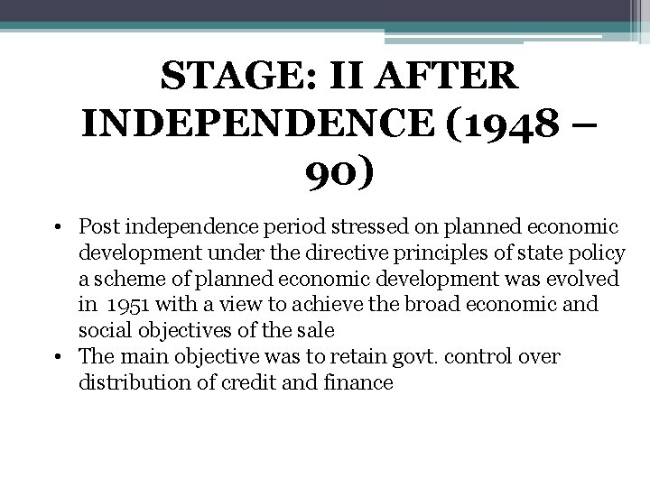 STAGE: II AFTER INDEPENDENCE (1948 – 90) • Post independence period stressed on planned