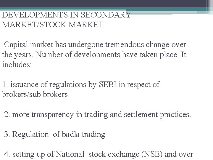 DEVELOPMENTS IN SECONDARY MARKET/STOCK MARKET Capital market has undergone tremendous change over the years.