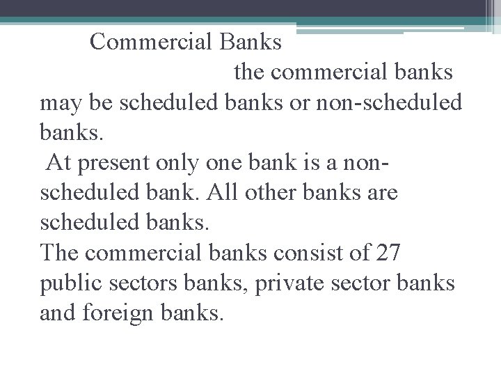 Commercial Banks the commercial banks may be scheduled banks or non-scheduled banks. At present