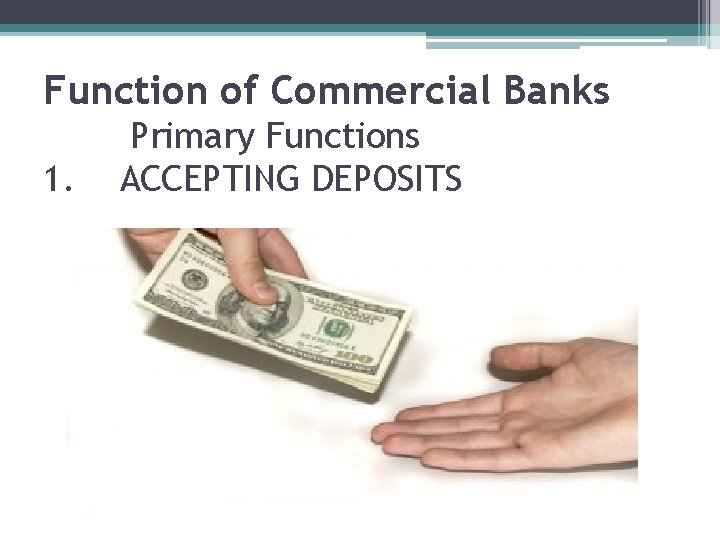 Function of Commercial Banks 1. Primary Functions ACCEPTING DEPOSITS 