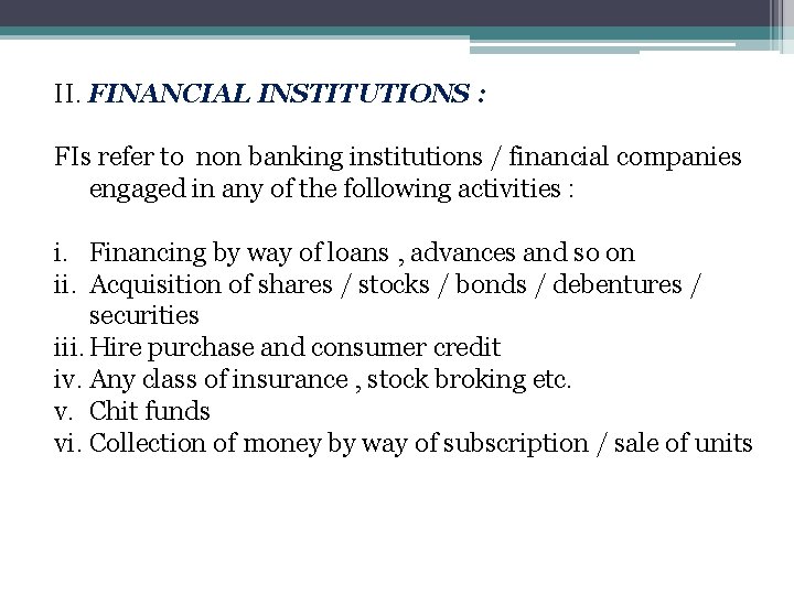 II. FINANCIAL INSTITUTIONS : FIs refer to non banking institutions / financial companies engaged