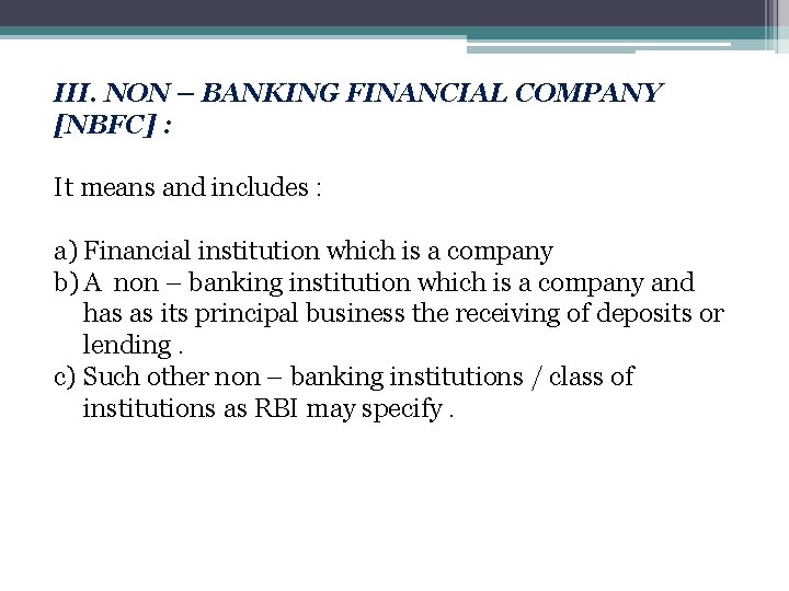 III. NON – BANKING FINANCIAL COMPANY [NBFC] : It means and includes : a)
