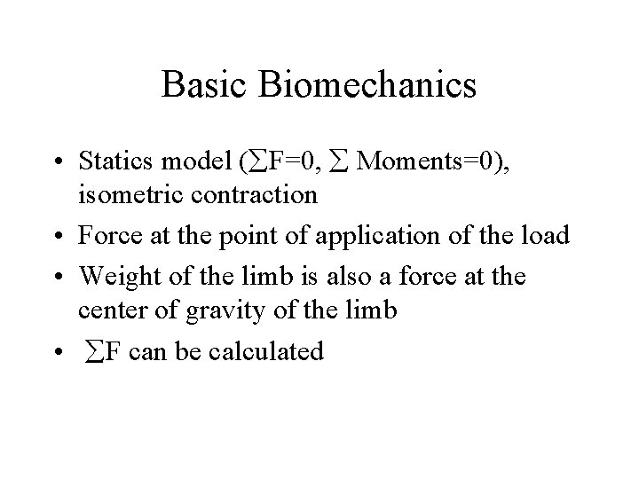 Basic Biomechanics • Statics model (åF=0, å Moments=0), isometric contraction • Force at the