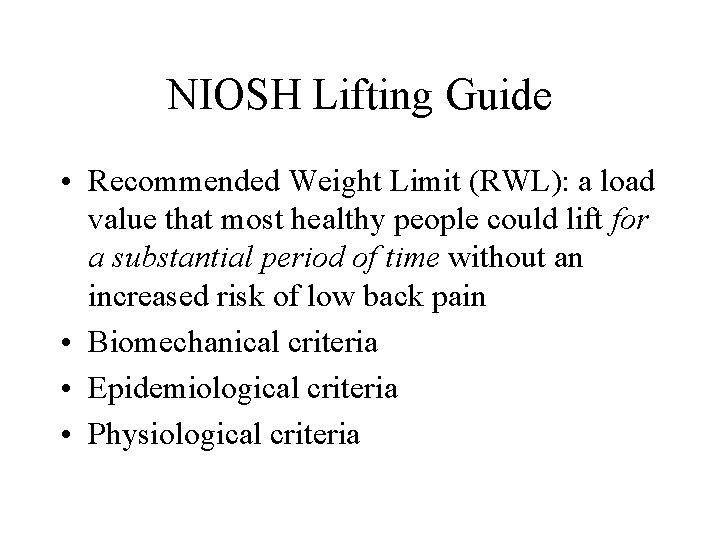 NIOSH Lifting Guide • Recommended Weight Limit (RWL): a load value that most healthy