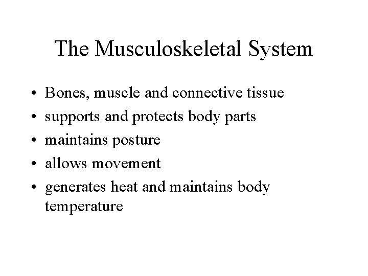 The Musculoskeletal System • • • Bones, muscle and connective tissue supports and protects