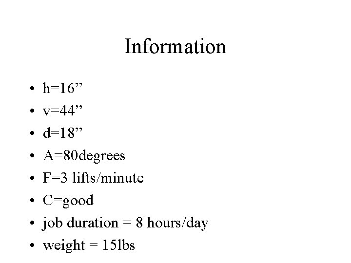 Information • • h=16” v=44” d=18” A=80 degrees F=3 lifts/minute C=good job duration =