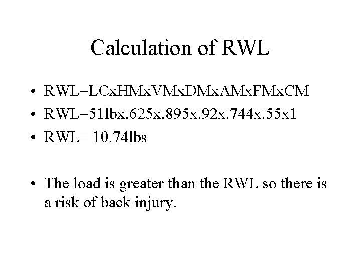 Calculation of RWL • RWL=LCx. HMx. VMx. DMx. AMx. FMx. CM • RWL=51 lbx.