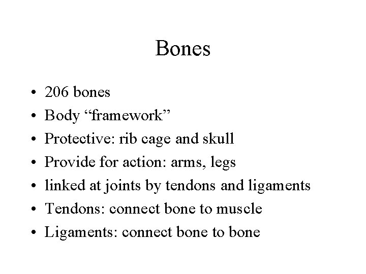 Bones • • 206 bones Body “framework” Protective: rib cage and skull Provide for