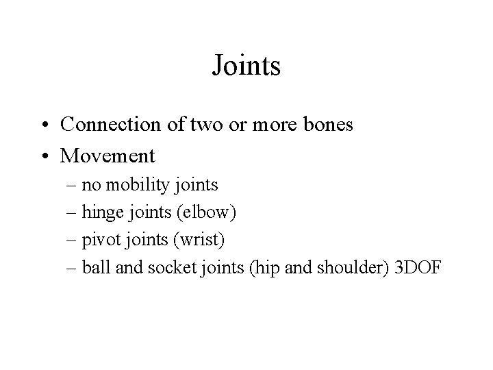 Joints • Connection of two or more bones • Movement – no mobility joints