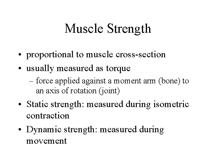 Muscle Strength • proportional to muscle cross-section • usually measured as torque – force