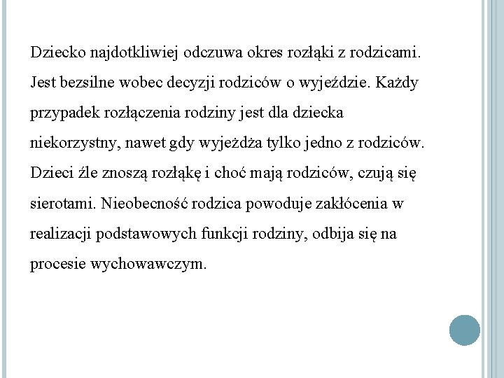 Dziecko najdotkliwiej odczuwa okres rozłąki z rodzicami. Jest bezsilne wobec decyzji rodziców o wyjeździe.