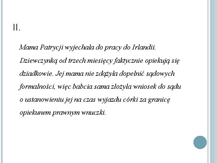 II. Mama Patrycji wyjechała do pracy do Irlandii. Dziewczynką od trzech miesięcy faktycznie opiekują