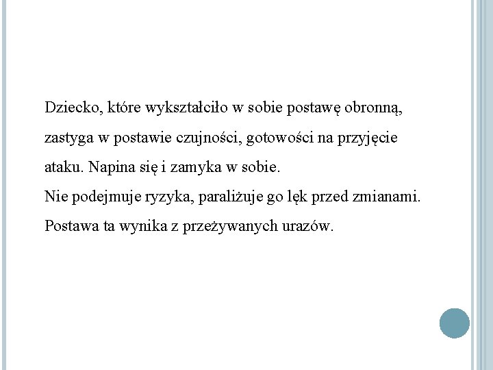 Dziecko, które wykształciło w sobie postawę obronną, zastyga w postawie czujności, gotowości na przyjęcie