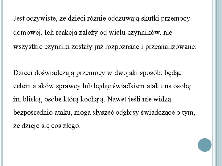 Jest oczywiste, że dzieci różnie odczuwają skutki przemocy domowej. Ich reakcja zależy od wielu