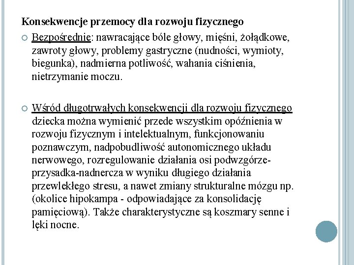 Konsekwencje przemocy dla rozwoju fizycznego Bezpośrednie: nawracające bóle głowy, mięśni, żołądkowe, zawroty głowy, problemy