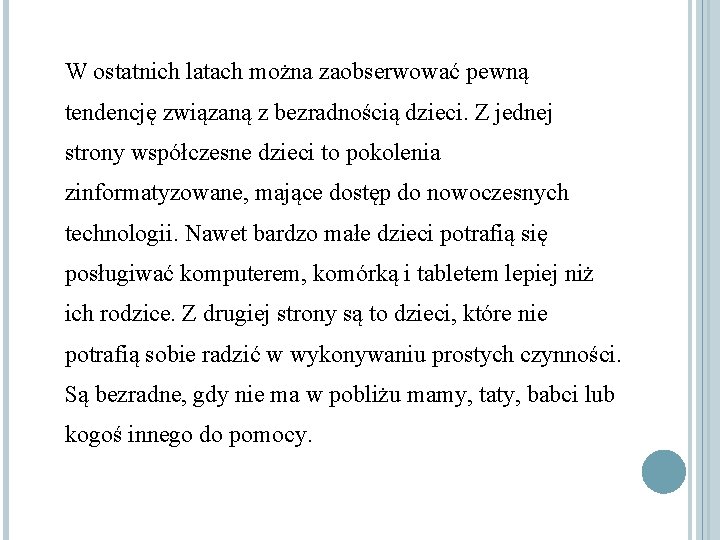 W ostatnich latach można zaobserwować pewną tendencję związaną z bezradnością dzieci. Z jednej strony