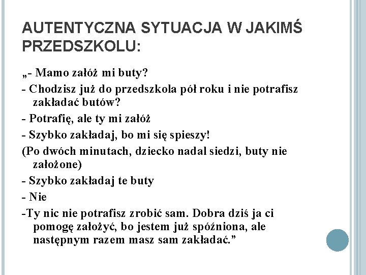 AUTENTYCZNA SYTUACJA W JAKIMŚ PRZEDSZKOLU: „- Mamo załóż mi buty? - Chodzisz już do