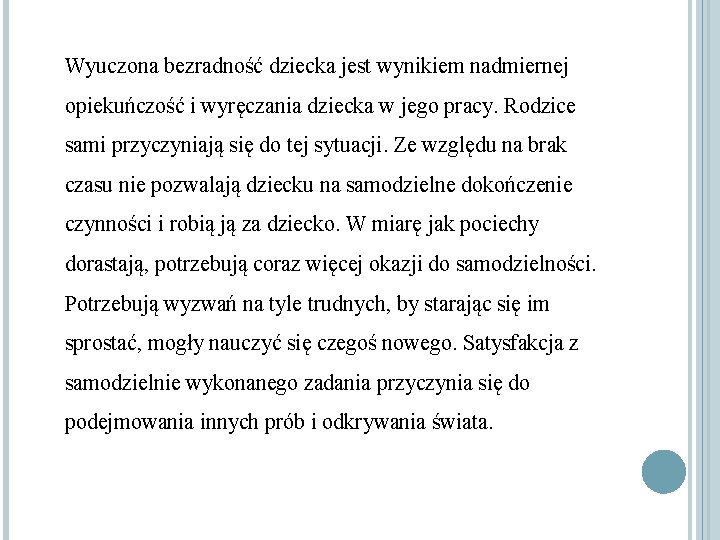 Wyuczona bezradność dziecka jest wynikiem nadmiernej opiekuńczość i wyręczania dziecka w jego pracy. Rodzice