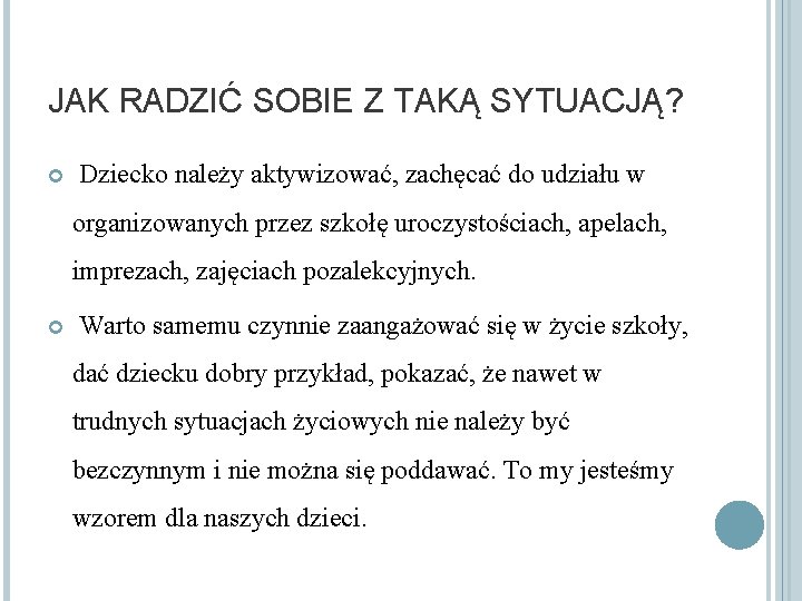 JAK RADZIĆ SOBIE Z TAKĄ SYTUACJĄ? Dziecko należy aktywizować, zachęcać do udziału w organizowanych