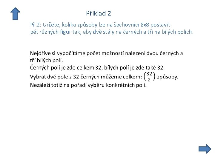  Příklad 2 Př. 2: Určete, kolika způsoby lze na šachovnici 8 x 8