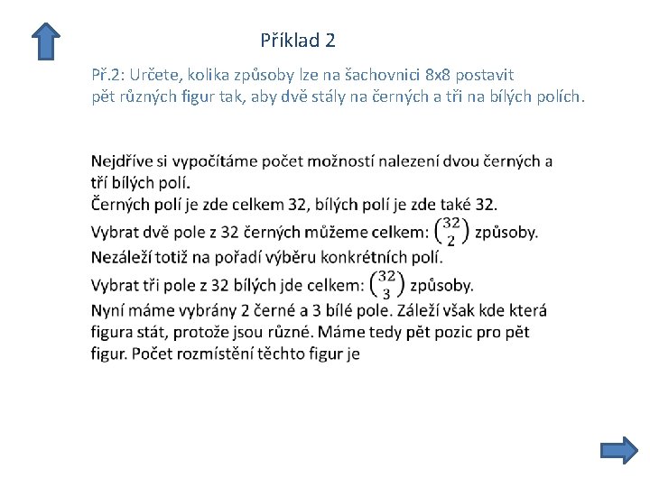  Příklad 2 Př. 2: Určete, kolika způsoby lze na šachovnici 8 x 8