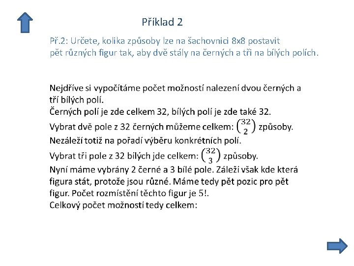  Příklad 2 Př. 2: Určete, kolika způsoby lze na šachovnici 8 x 8