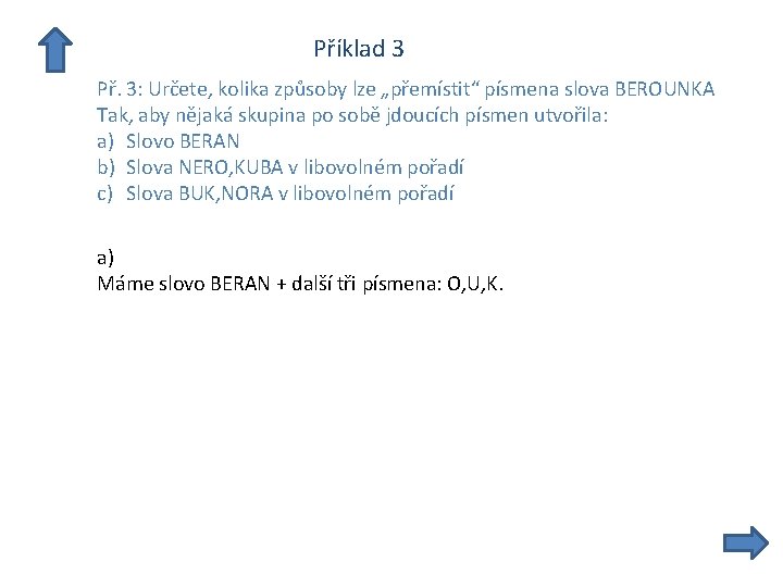  Příklad 3 Př. 3: Určete, kolika způsoby lze „přemístit“ písmena slova BEROUNKA Tak,