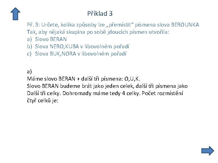  Příklad 3 Př. 3: Určete, kolika způsoby lze „přemístit“ písmena slova BEROUNKA Tak,