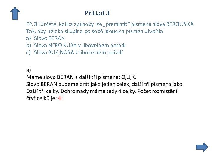  Příklad 3 Př. 3: Určete, kolika způsoby lze „přemístit“ písmena slova BEROUNKA Tak,