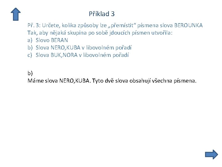  Příklad 3 Př. 3: Určete, kolika způsoby lze „přemístit“ písmena slova BEROUNKA Tak,