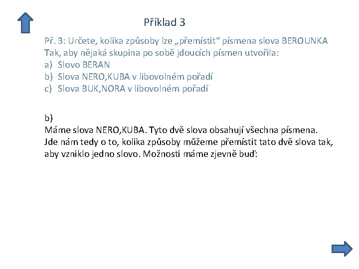  Příklad 3 Př. 3: Určete, kolika způsoby lze „přemístit“ písmena slova BEROUNKA Tak,