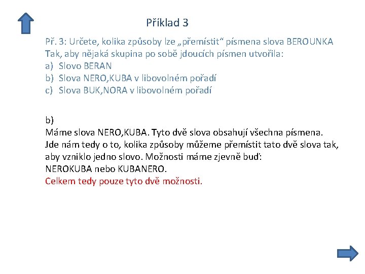  Příklad 3 Př. 3: Určete, kolika způsoby lze „přemístit“ písmena slova BEROUNKA Tak,